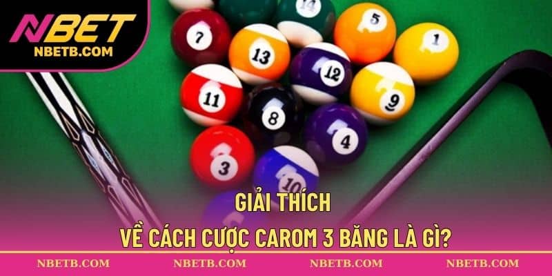Giải thích về cách cược Carom 3 băng là gì?