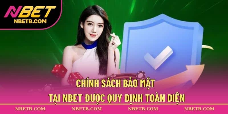 Chính sách bảo mật tại NBET được quy định toàn diện