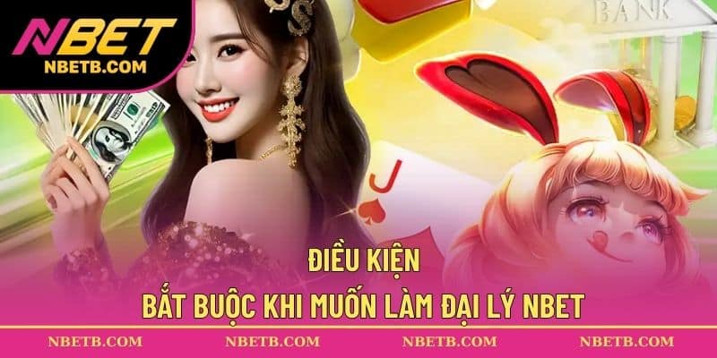 Điều kiện bắt buộc khi muốn làm đại lý NBET