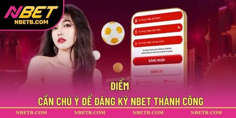 Điểm cần chú ý để đăng ký NBET thành công