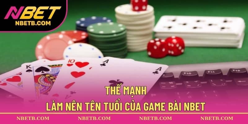Thế mạnh làm nên tên tuổi của game bài NBET