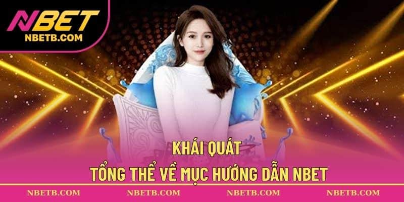 Khái quát tổng thể về mục hướng dẫn NBET