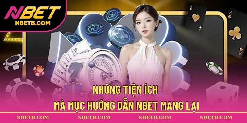 Những tiện ích mà mục hướng dẫn NBET mang lại