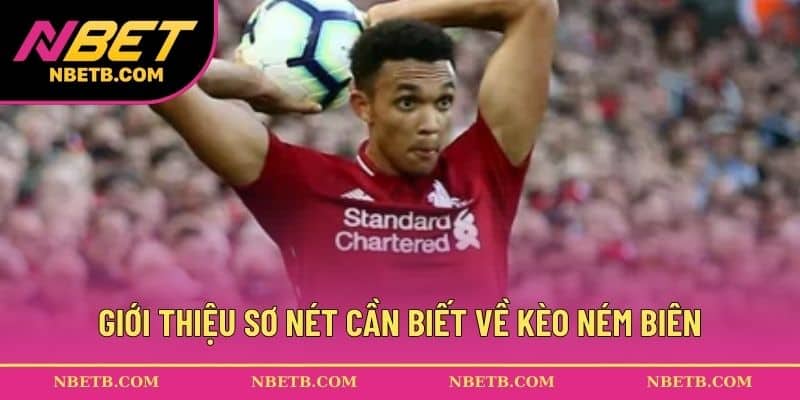 Giới thiệu sơ nét cần biết về kèo ném biên