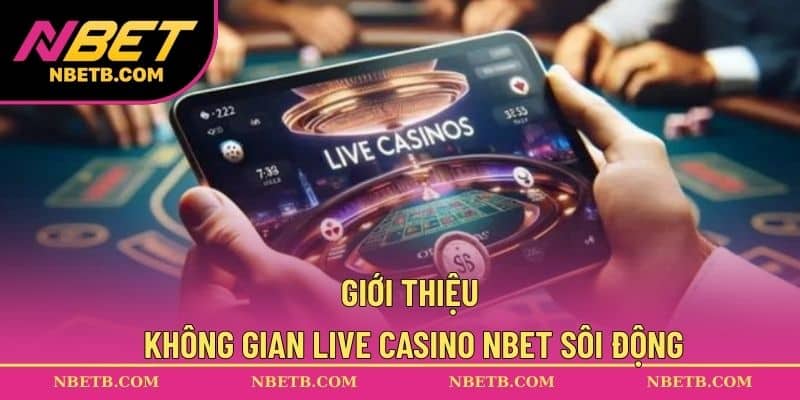 Giới thiệu không gian live casino NBET sôi động