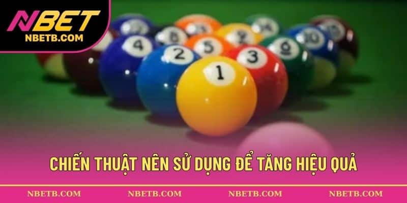 Chiến thuật nên sử dụng để tăng hiệu quả