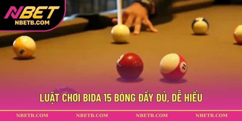 Luật chơi bida 15 bóng đầy đủ, dễ hiểu
