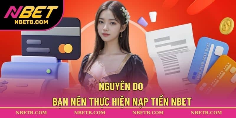 Nguyên do bạn nên thực hiện nạp tiền NBET