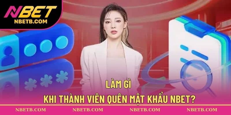 Làm gì khi thành viên quên mật khẩu NBET?
